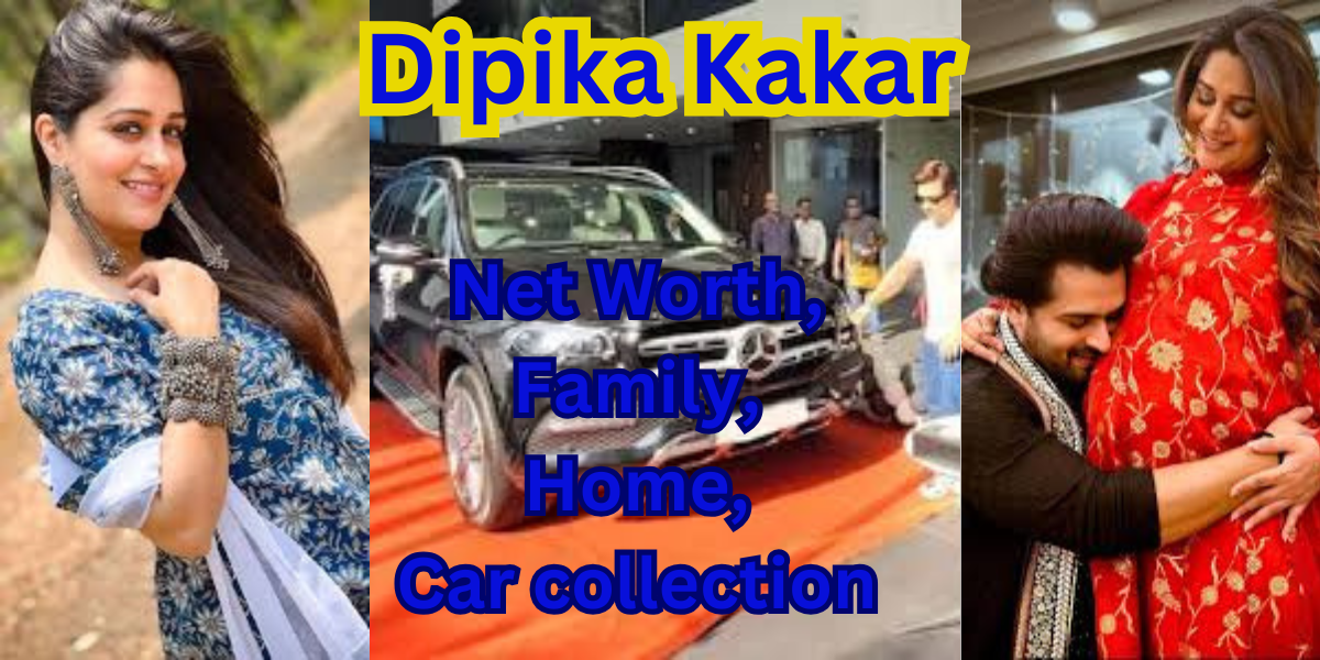 Dipika Kakar net worth